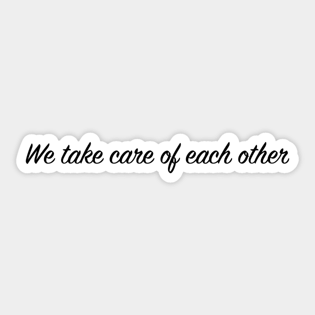 We Take Care of Each Other >>> Sticker by ThePureAudacity